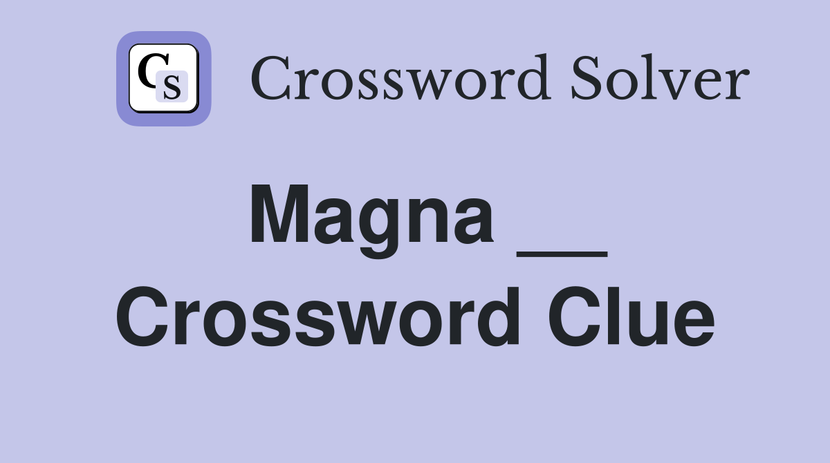Magna __ Crossword Clue Answers Crossword Solver